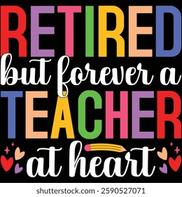 Retired But Forever A Teacher At Heart T-shirt , T-shirt Design, Retirement Quotes, Retired Shirt, Gift, Cut Files Cricut, Funny, Shirt