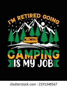 I'm Retired Going Camping Is My Job T-shirt Design