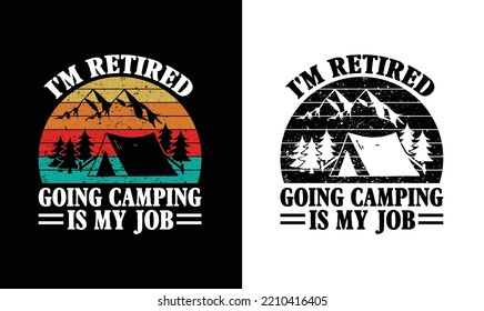 I'm Retired Going Camping is My Job, Camping Quote T shirt design, typography