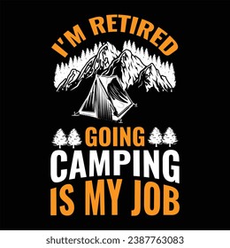 i'm retired going camping is my job vector typography;mountain; 
