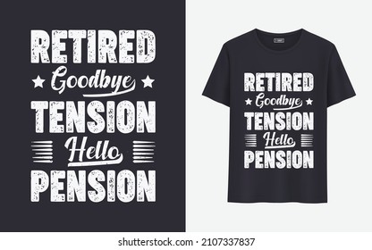 Retired goodbye tension hello pension t shirt design