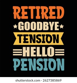 "Retired goodbye tension hello pension"Retirement T Shirt Designs Graphics