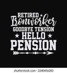 Retired Ironworker Goodbye Tension Hello Pension svg