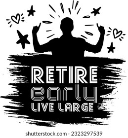 Retired Life Vector Design: Embrace Early Retirement, Live Longer, "Retire Early, Live Longer: Hand-Drawn Lettering for T-Shirt Printing"