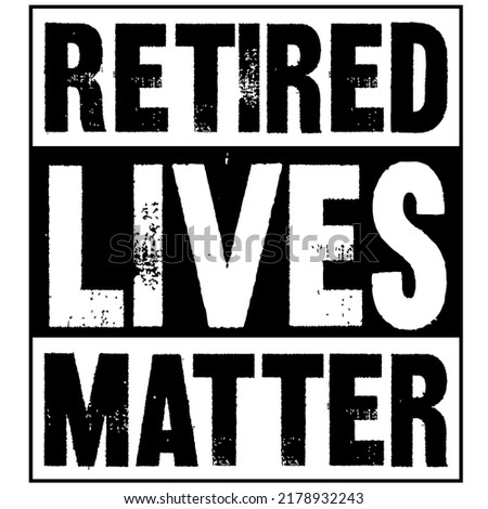 
Retired Lives Matter 2021is a vector design for printing on various surfaces like t shirt, mug etc.