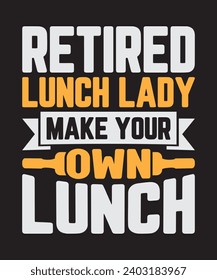 Retired Lunch Lady, typography graphic design, vector illustration, print design.