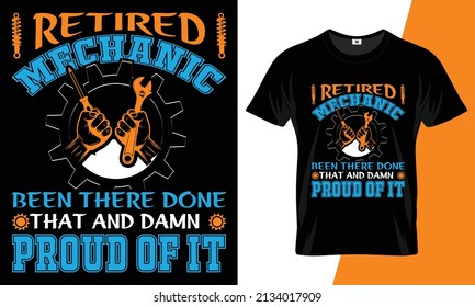 Retired Mechanic Been There Done That And Damn Proud Of It Tee Shirt Template