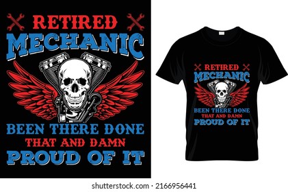 Retired Mechanic Been There Done That And Damn Proud Of It T-shirt Design