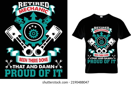 Retired Mechanic Been There Done That And Damn Proud Of It T-shirt.