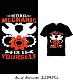 Retired mechanic fix it yourself, Typography Mechanic T-shirt Design.