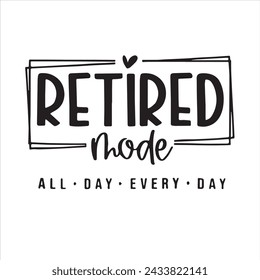 retired mode all day every day background inspirational positive quotes, motivational, typography, lettering design