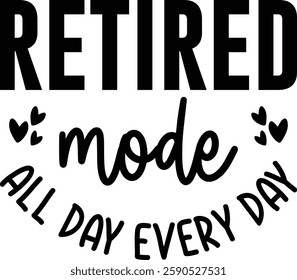 Retired Mode All Day Every Day T-shirt , T-shirt Design, Retirement Quotes, Retired Shirt, Gift, Cut Files Cricut, Funny, Shirt