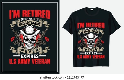 I'm Retired but my oath of enlistment never expires U.s Army Veteran t-shirt design