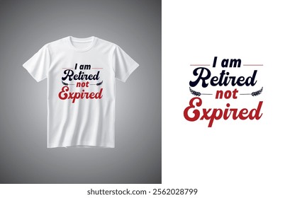 I am retired not expired minimal typographic t shirt design.