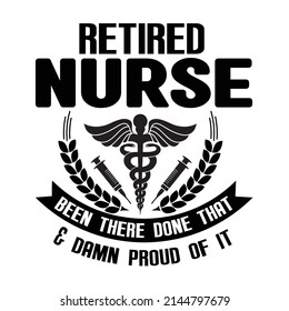 Retired Nurse Been There Done That And Damn Proud Of It