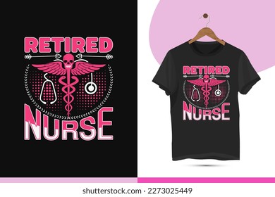 Retired nurse - Best unique typography vector t-shirt design template. Nursing shirts for mugs, bags, stickers, caps, and different print items.