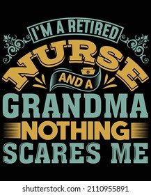 
I am a retired nurse and a grandma nothing scares me t-shirt design