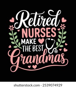 Retired Nurses Make the Best Grandmas Funny Nurse t-shirt design