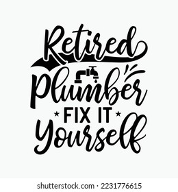 Retired Plumber Fix It Yourself Funny Retirement Plumbing