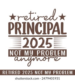 Retired principal 2025 not my problem anymore, retired 2025 professional designs