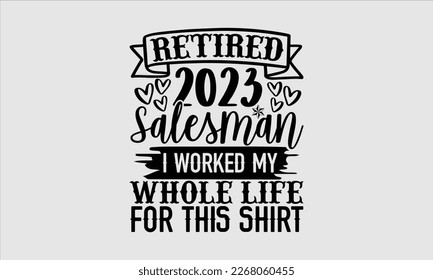 Retired salesman I worked my whole life for this shirt- Salesman T-shirt Design, File Sports SVG Design, Calligraphy graphic design, white background, For stickers, Templet, mugs, etc. eps 10
