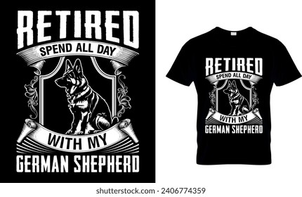 Retired Spend All Day With My German Shepherd Funny T-shirt