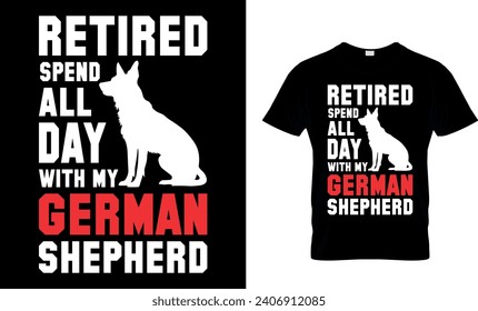 Retired Spend All Day With My German Shepherd T-Shirt