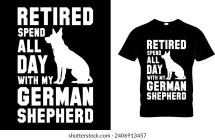 Retired Spend All Day With My German Shepherd T-Shirt