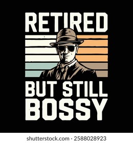 Retired But Still Bossy – Funny Retirement Gift T-Shirt