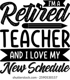 I'm A Retired Teacher And I Love My New Schedule T-shirt , T-shirt Design, Retirement Quotes, Retired Shirt, Gift, Cut Files Cricut, Funny, Shirt