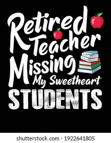 Retired Teacher Missing My Sweatheart Students. Gift this item to your favorite teacher and get lot of compliments from them.