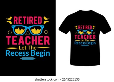 Retired Teacher Tees. Tees Design. Tee shirt.