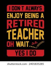 Retired Teacher Vector illustration design for fashion graphics, t shirts, prints, posters, gifts.