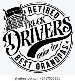 Retired Truck drivers Make The Best Grandpas t-shirt design svg