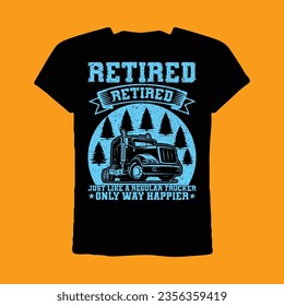 Retired Trucker Just Like A Regular Trucker Only Way Happier T-Shirt