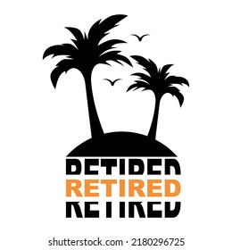 Retired T-shirt design vector , Gift for retirement day, funny quote vector print 