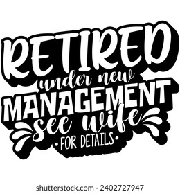 retired under new management see wife for details black vector graphic design and cut file