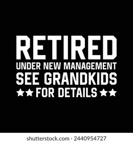 Retired Under New Management See Grandkids For Details T-shirt Design Vector Illustration