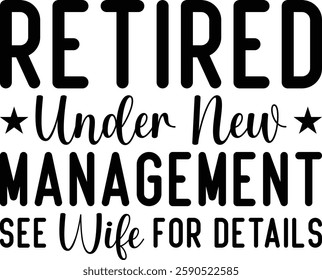 Retired Under New Management See Wife For Details T-shirt , T-shirt Design, Retirement Quotes, Retired Shirt, Gift, Cut Files Cricut, Funny, Shirt