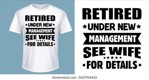 "Retired under new management see wife for details"Retirement T Shirt Designs Graphics

