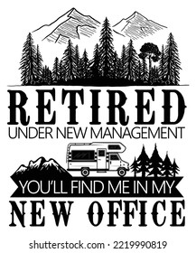 Retired Under New Management You'll Find Me In My New Office Shirt Design, Camping Crew, Camping Lover, Hiking Gift, nature, hiking, adventure, travel, outdoors, mountain
 svg