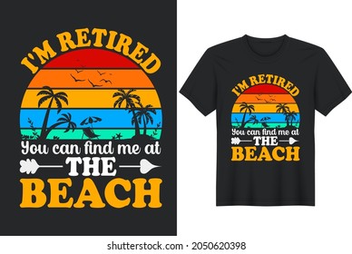 I am Retired You Can Find Me At The Beach T-Shirts - greeting card template with hand drawn lettering and simple illustration for cards, posters and print.