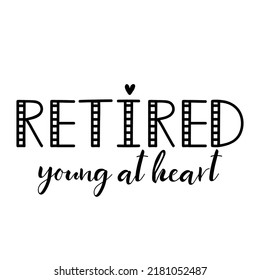 Retired young at heart. Lettering. Ink illustration. Modern brush calligraphy Isolated on white background