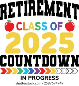 Retirement Class of 2025 countdown In Progress design. Ideal for t-shirts, mugs, and celebratory gifts. Fun and festive, with a colorful, bold graphic style.