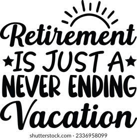 Retirement is just a never ending vacation vector file, Retirement svg svg