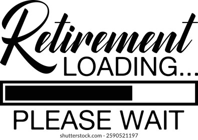 Retirement Loading Please Wait T-shirt , T-shirt Design, Retirement Quotes, Retired Shirt, Gift, Cut Files Cricut, Funny, Shirt