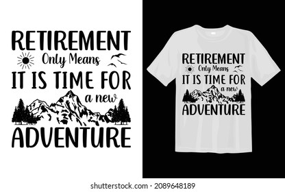 Retirement Only Means It Is Time For A New Adventure Camping SVG t-shirt design