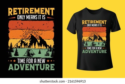 Retirement Only Means It Is Time For A New Adventure T-Shirt Design