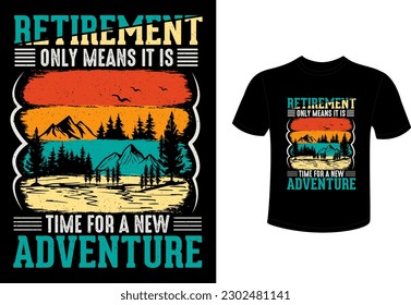 Retirement only means it is time for a new adventure t shirt design 