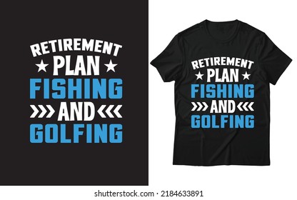 Retirement plan fishing and golfing colour shirt 10